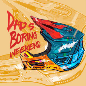 Dads Boring Weekend